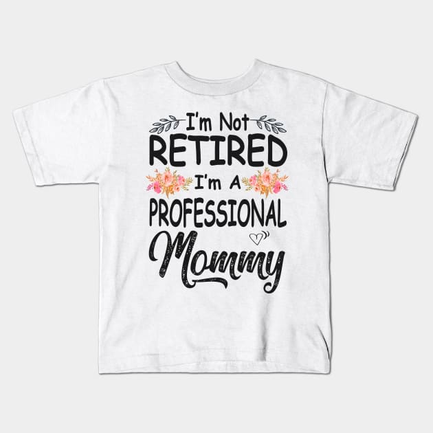 mothers day im not retired im a professional mommy Kids T-Shirt by Bagshaw Gravity